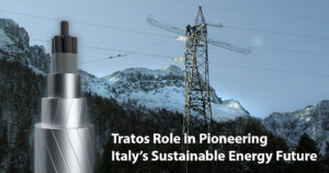 Tratos Role in Pioneering Italy’s Sustainable Energy Future - HTLS (High Temperature Low Sag) low sag carbon core conductor cable